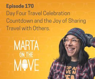 #170 Day Four Travel Lead Up Celebration and the Joy of Travel With Others