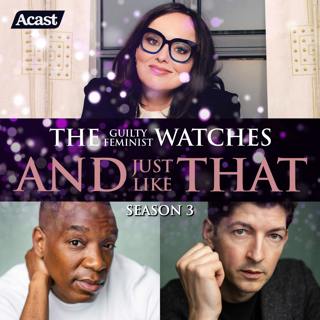 The Guilty Feminist watches And Just Like That - Season 3, Episode 8 with Lee Knight and Syrus Lowe