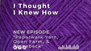Episode 070: Paparwark Yarn, Open Farm, and Rhinebeck
