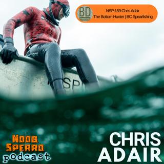NSP:189 Chris Adair the Bottom Hunter | BC Spearfishing