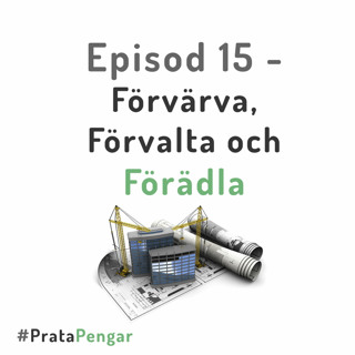 Episod 15 - Förvärva, Förvalta och Förädla