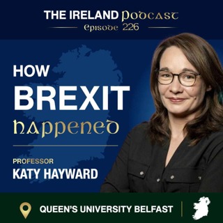 226. How Brexit Happened: Prof. Katy Hayward