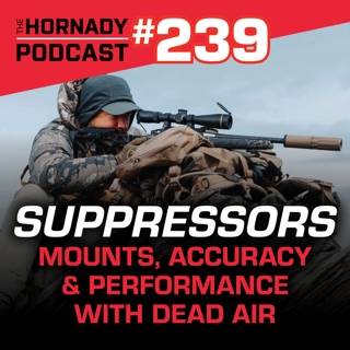 Ep. 239 – Suppressors | Mounts, Accuracy & Performance with Dead Air
