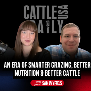 399: An Era of Smarter Grazing, Better Nutrition & Better Cattle with Dr. Sam Wyffels
