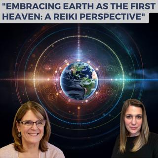 "Embracing Earth as the First Heaven: A Reiki Perspective"