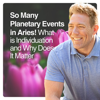 So Many Planetary Events in Aries! — What is Individuation and Why Does It Matter