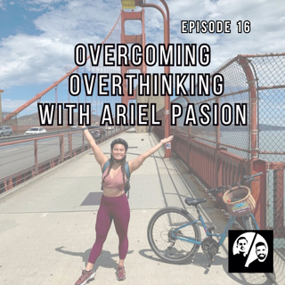 Episode 16 - Overcoming Overthinking with Ariel Pasion