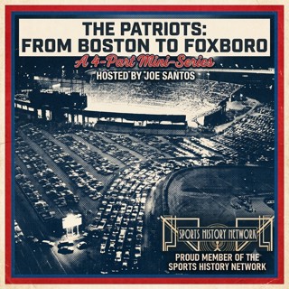 The Patriots: From Boston to Foxboro (Presented by the Sports History Network) - The Patriots: From Boston to Foxboro