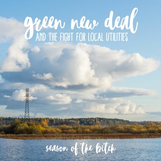 Episode 116: Green New Deal And The Fight For Local Utilities