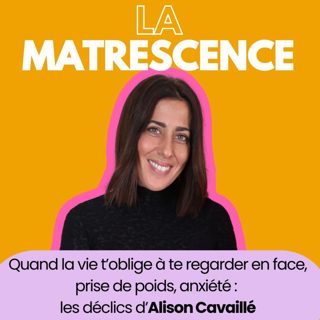 EP243 - Quand la vie t’oblige à te regarder en face, prise de poids, anxiété : les déclics d’Alison Cavaillé