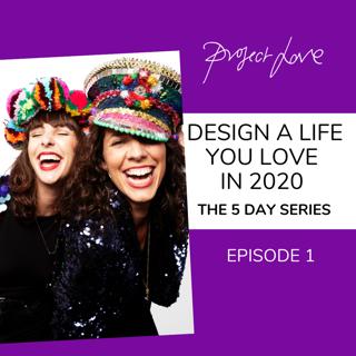 How to design a life you love in 2020 | 5 part mini-series | Episode 1