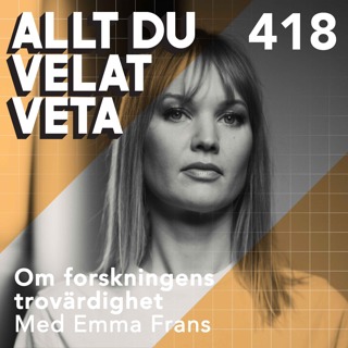 418 Om forskningens trovärdighet med Emma Frans