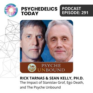 PT291 – Rick Tarnas & Sean Kelly, Ph.D. – The Impact of Stanislav Grof, Ego Death, and the Psyche Unbound