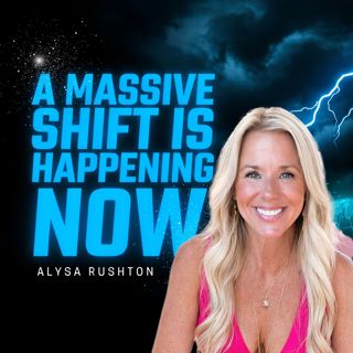 A Massive Shift Is Happening Right Now — And You're Choosing Your Timeline | Alysa Rushton