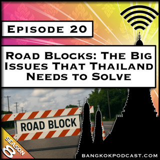 Road Blocks: The Big Issues That Thailand Needs to Solve [S8.E20]