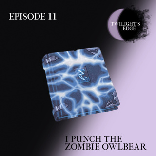 Twilight's Edge | S3 Ep. 11 - I Punch The Zombie Owlbear
