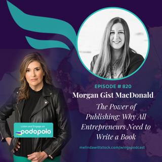 The Power of Publishing: Entrepreneur Morgan Gist MacDonald on Why All Entrepreneurs Need to Write a Book