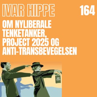 164 - Ivar Hippe om nyliberale tenketanker, Project 2025 og anti-transbevegelsen