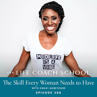 Ep #388: The Skill Every Woman Needs to Have with Kwavi Agbeyegbe