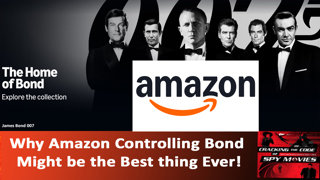 Why Amazon Controlling James Bond Might be the Best thing ever!