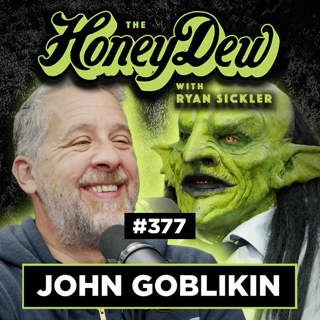 377: John Goblikon | The HoneyDew with Ryan Sickler #377 | Full Episode