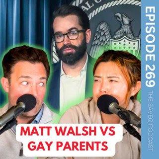 “Foster Care Better Than Gay Parents” Says Matt Walsh (Ep 269)