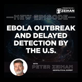Ebola Outbreak and Delayed Detection by the U.S. || Peter Zeihan