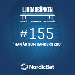 155. "Han är som Randers Zoo"