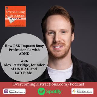 From UNILAD Founder to Advocate: Alex Partridge on How RSD Impacts Busy Professionals with ADHD