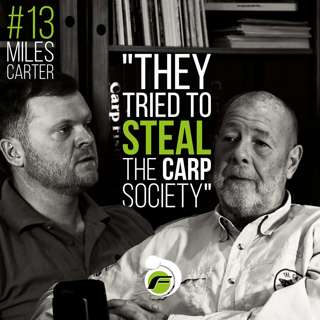 The Carp Society Crisis, Corruption and Incredible Comeback. Episode #13 with Miles Carter