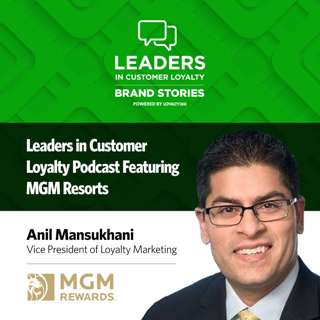 #468: Leaders in Customer Loyalty: Anil Mansukhani on the Evolution of MGM Resorts’ Loyalty Program
