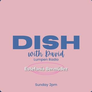 Dish with David • 05-24-26 • Estefanía Bermúdez