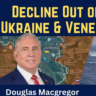 Douglas Macgregor: Decline Out of Control - Ukraine and Venezuela Wars
