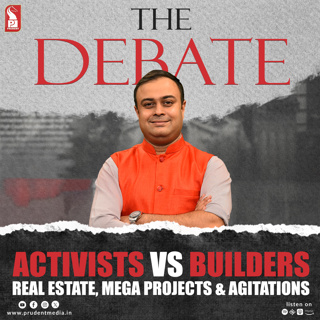 Activists vs Builders | Real Estate, Mega Projects & Agitations | The Debate | Prudent | 240426
