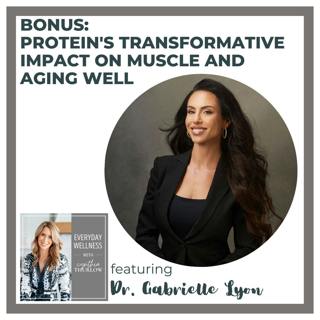 BONUS: Protein's Transformative Impact on Muscle and Aging Well with Dr. Gabrielle Lyon