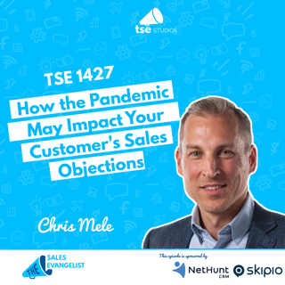 Objections: How the Pandemic May Impact Your Customer's Sales Objections | Chris Mele - 1427