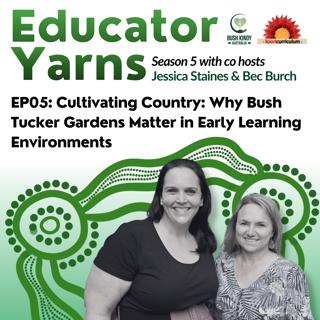 S5 EP05: Cultivating Country: Why Bush Tucker Gardens Matter in Early Learning Environments
