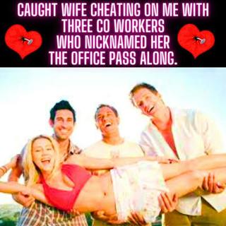 Caught Wife Cheating On Me With Three CO Workers Who Nicknamed Her The Office Pass Along.