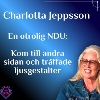 En otrolig NDU: Kom till andra sidan och träffade ljusgestalter - Charlotta Jeppsson