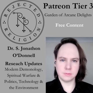 Patreon Tier 3 FREE Content- Dr. Jonathon O’Donnell Research Updates – Modern Demonology, Spiritual Warfare & Politics, Technology & the Environment