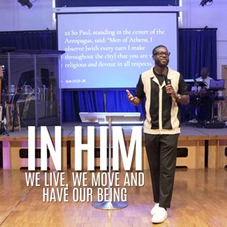 In Him, We Live, We Move & Have Our Being // Pastor Alex Boateng