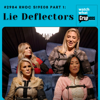 #2984 RHOC S19E08 Part 1: Lie Deflectors