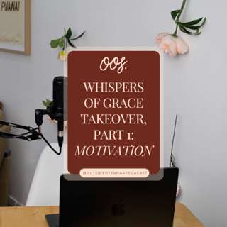 Episode 181 - Whispers of Grace Takeover, Part 1: Motivation