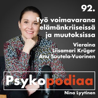 92. Työ voimavarana elämänkriiseissä ja muutoksissa. Vieraina Liisamari Krüger ja Anu Suutela-Vuorinen.