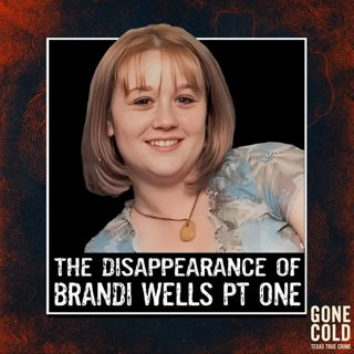 The Disappearance of Brandi Wells Part One