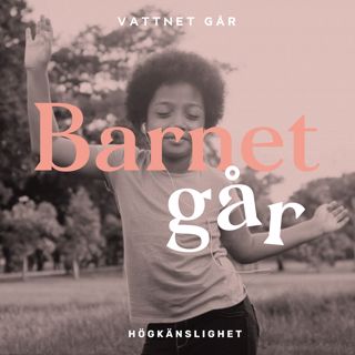 213. Barnet Går - Johanna Kajson, "Men värst vad du är känslig då!"