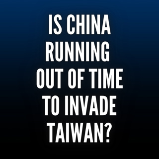 Intelligence Brief: Is China Running out of Time To Invade Taiwan?