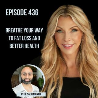 436. Breathe Your Way to Fat Loss and Better Health with Sachin Patel