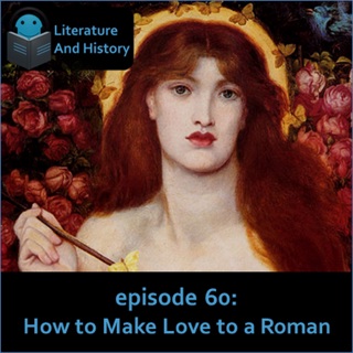 Episode 60: How to Make Love to a Roman (Ovid's Art of Love and Cure for Love)