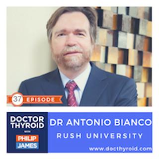 37: Adding T3 to T4 Will Make You Feel Better? For Some the Answer is 'Yes' with Dr. Antonio Bianco from Rush University